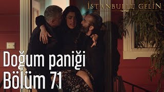 İstanbullu Gelin 71 Bölüm  Doğum Paniği [upl. by Burleigh]