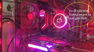 Hướng dẫn fix lỗi nhanh và đơn giản phần mềm LED RGB ASRock Polychrome mới nhất [upl. by Hammock]