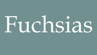 How to Pronounce Fuchsias Correctly in French [upl. by Hertz]