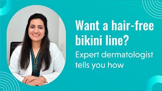 Want a Hairfree Bikini Line Expert Dermatologist Tells You How [upl. by Gebhardt]