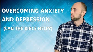 4 Biblical Teachings about Anxiety and Depression  Help Overcoming Anxiety and Depression [upl. by Hacker]