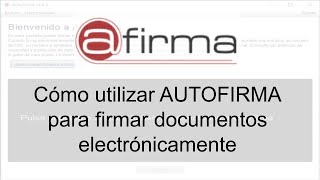 ¿Cómo utilizar AUTOFIRMA para firmar documentos electrónicamente [upl. by Howzell]