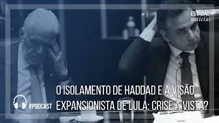 O isolamento de Haddad e a visão expansionista de Lula crise à vista [upl. by Oidualc]