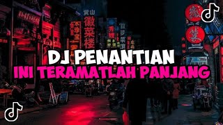 DJ PENANTIAN INI TERAMATLAH PANJANG BOOTLEG JEDAG JEDUG MENGKANE VIRAL TIKTOK [upl. by Drannel]