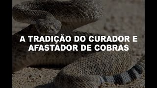 A TRADIÇÃO DO CURADOR E AFASTADOR DE COBRAS [upl. by Medlin]