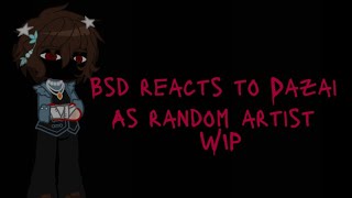 BSD react to Dazai as random artist  WIP [upl. by Sapienza]