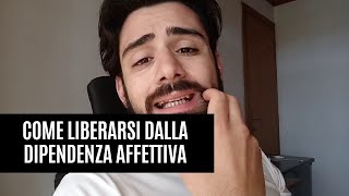 Come liberarsi dalla DIPENDENZA AFFETTIVA [upl. by Aryek]