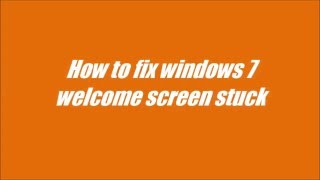 How to fix windows 7 welcome screen stuck [upl. by Aehsila]