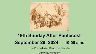 19th Sunday After Pentecost  Presbyterian Church of Danville  September 29 2024 [upl. by Groeg]