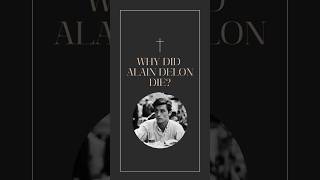 Why Did Alain Delon Die [upl. by Eisyak637]