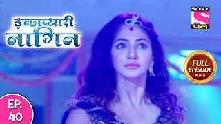 Icchapyaari Naagin  Full Episode 40  03rd August 2018 [upl. by Fusuy854]