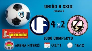 Amistosos Niterói  União B Edição 23  UNIÃO FONSECA 4X2 OS ASTROS Jogo completo rodada 6 [upl. by Yreffej]