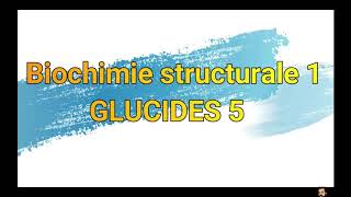 GLUCIDES 5 Biochimie structurale Structure et propriétés des glucides [upl. by Eineeuq]