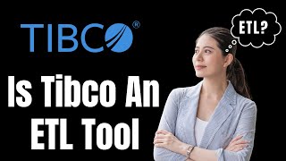 tibco Is Tibco An ETL Tool [upl. by Josie]