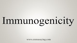 How To Say Immunogenicity [upl. by Georgine]