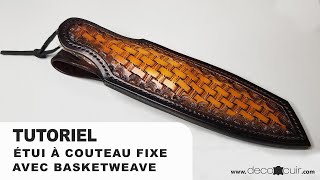 Apprenez à fabriquer votre étui à couteau fixe en cuir repoussé  Technique du basketweave [upl. by Sorgalim]