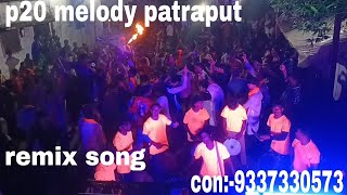 p20 melody patraput remix song con 9337330573 [upl. by Eniawd242]