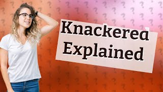 Is knackered a swear word [upl. by Amein39]