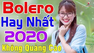 BOLERO 2020 CỰC MỚI CỰC HAYLK Bolero Trữ Tình Ngọt Ngào KHÔNG QUẢNG CÁO Hay Nhất 2020 [upl. by Hnao186]