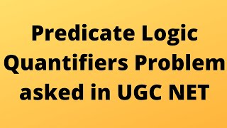 Predicate Logic Quantifiers Problem asked in UGC NET [upl. by Eissac]