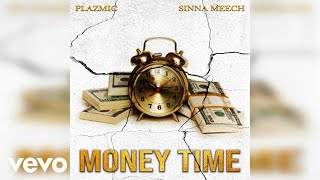 Plazmic Sinna Meech  Money Time Official Audio [upl. by Kidd]