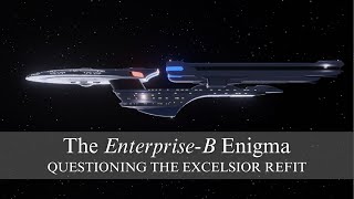 The EnterpriseB Enigma questioning the Excelsior refit [upl. by Niwred]