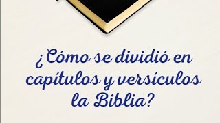 ¿Cómo se dividió en capítulos y versículos la Biblia [upl. by Chastain599]