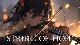 quotSTRING OF HOPEquot Pure Dramatic 🌟 Most Powerful Violin Fierce Orchestral Strings Music [upl. by Leshia]