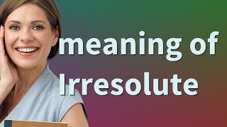 Irresolute  meaning of Irresolute [upl. by Zingale]