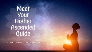 Meet Your Higher Ascended Spirit Guide  Guided Journey [upl. by Gow]