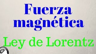 Fuerza magnética Ley de Lorentz [upl. by Base]