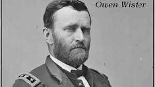 Ulysses S Grant by Owen WISTER read by David Wales  Full Audio Book [upl. by Accire83]