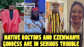 NATIVE DOCTORS AND EZENWANYI GODDESS ARE IN SERIOUS TROUBLE [upl. by Eelannej911]