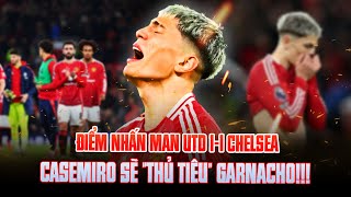 5 ĐIỂM NHẤN  MAN UTD 11 CHELSEA CASEMIRO SẼ quotTHỦ TIÊUquot GARNACHO [upl. by Nutter]