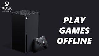 How To Play Games Offline On Xbox Series X [upl. by Novaat]