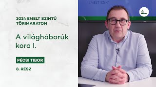 A világháborúk kora I  2024 Törimaraton 8  Emelt szintű érettségi [upl. by Derina]