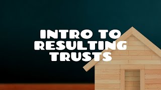 Introduction to Resulting Trusts [upl. by Darelle]