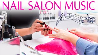 Music for Nail Salon 💅 Good Vibes Songs  Makeup Music [upl. by Avis547]