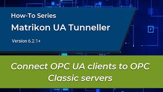 Howto Connect OPC UA Clients to OPC Classic Servers using Matrikon UA Tunneller UAT [upl. by Nosoj]