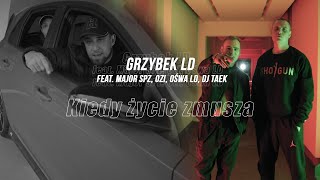 GRZYBEK LD Feat MAJOR SPZ OŚWA LD OZI  KIEDY ŻYCIE ZMUSZA DJ TAEK OFFICIAL VIDEO [upl. by Newob706]