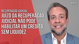 JUÍZO DA RECUPERAÇÃO JUDICIAL NÃO PODE HABILITAR CRÉDITO SEM LIQUIDEZ  Direito Empresarial [upl. by Boles]