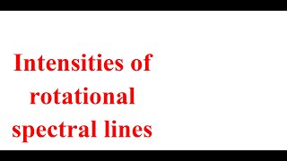 Intensities of rotational spectral lines [upl. by Lemkul820]