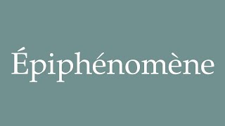 How to Pronounce Épiphénomène Epiphenomenon Correctly in French [upl. by Amadas]