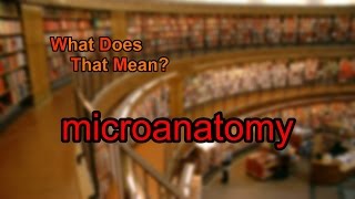 What does microanatomy mean [upl. by Farah]