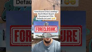 Foreclosure Crisis Looming North Miami Beach Development Site Defaults on Loan [upl. by Wall994]