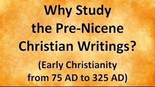 Why Study the PreNicene Christian Writings [upl. by Adaran384]