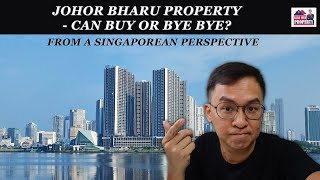 Johor Bharu Property  Can Buy or Bye Bye – From A Singaporean Perspective [upl. by Elspeth]