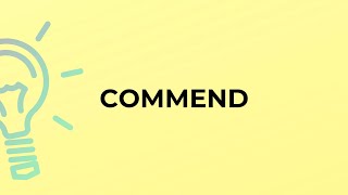 What is the meaning of the word COMMEND [upl. by Lexa]