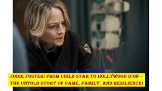 Jodie Foster From Child Star to Hollywood Icon  The Untold Story of Fame Family and Resilience [upl. by Nozicka]