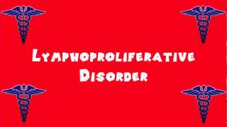 Pronounce Medical Words ― Lymphoproliferative Disorder [upl. by Mapel]